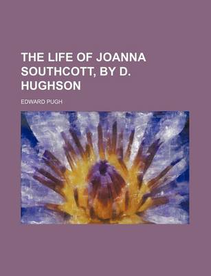 Book cover for The Life of Joanna Southcott, by D. Hughson