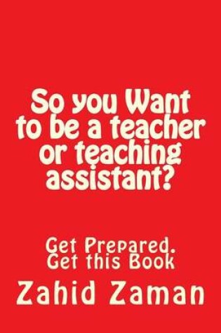 Cover of So You Want to Be a Teacher or Teaching Assistant?