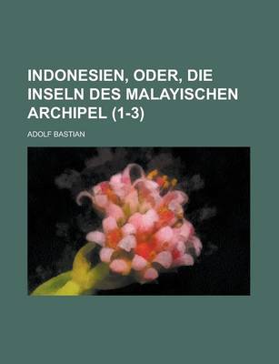 Book cover for Indonesien, Oder, Die Inseln Des Malayischen Archipel (1-3)