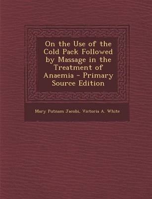 Book cover for On the Use of the Cold Pack Followed by Massage in the Treatment of Anaemia