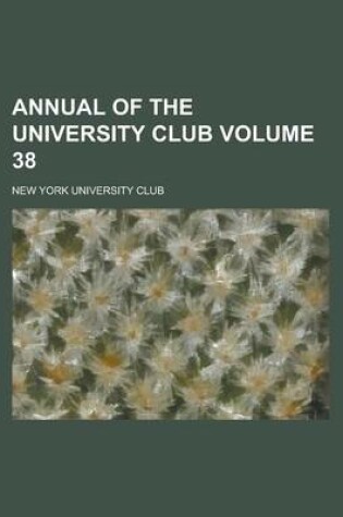 Cover of Annual of the University Club Volume 38