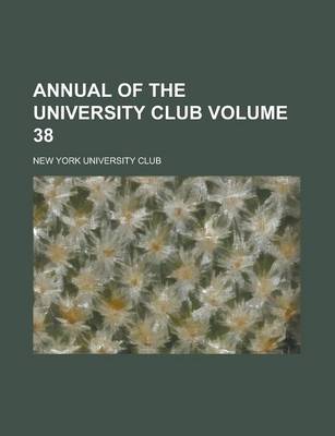 Book cover for Annual of the University Club Volume 38