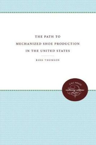 Cover of The Path to Mechanized Shoe Production in the United States