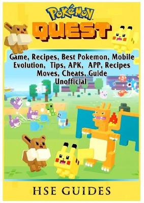 Book cover for Pokemon Quest Game, Recipes, Best Pokemon, Mobile, Evolution, Tips, Apk, App, Recipes, Moves, Cheats, Guide Unofficial