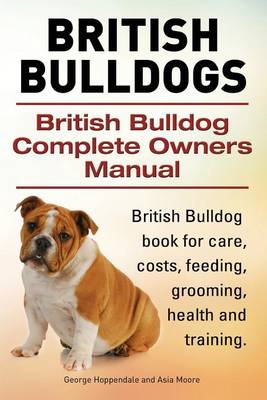Book cover for British Bulldogs. British Bulldog Complete Owners Manual. British Bulldog book for care, costs, feeding, grooming, health and training.