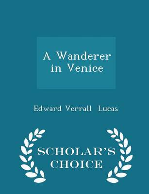 Book cover for A Wanderer in Venice - Scholar's Choice Edition