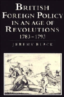 Book cover for British Foreign Policy in an Age of Revolutions, 1783-1793