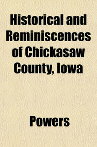 Cover of Historical and Reminiscences of Chickasaw County, Iowa