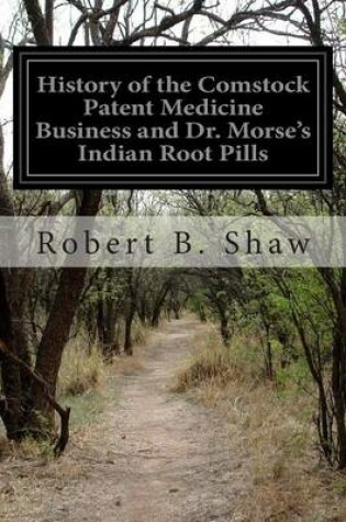 Cover of History of the Comstock Patent Medicine Business and Dr. Morse's Indian Root Pills