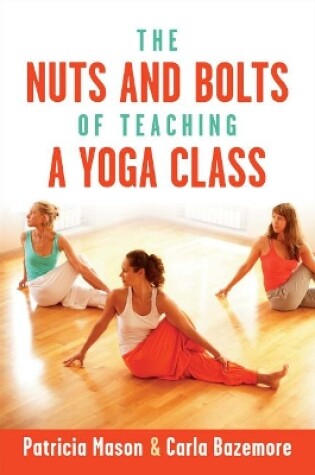 Cover of The Nuts and Bolts of Teaching a Yoga Class