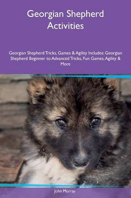 Book cover for Georgian Shepherd Activities Georgian Shepherd Tricks, Games & Agility Includes