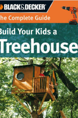 Cover of Build Your Kids a Treehouse (Black & Decker)