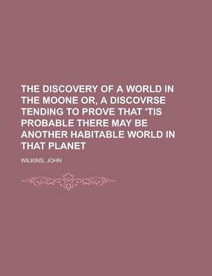 Book cover for The Discovery of a World in the Moone Or, a Discovrse Tending to Prove That 'Tis Probable There May Be Another Habitable World in That Planet