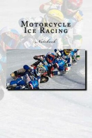 Cover of Motorcycle Ice Racing Notebook