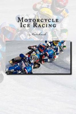 Book cover for Motorcycle Ice Racing Notebook