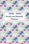 Book cover for 2019 - 2020 Weekly and Monthly Planner