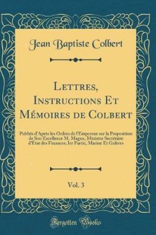 Cover of Lettres, Instructions Et Memoires de Colbert, Vol. 3