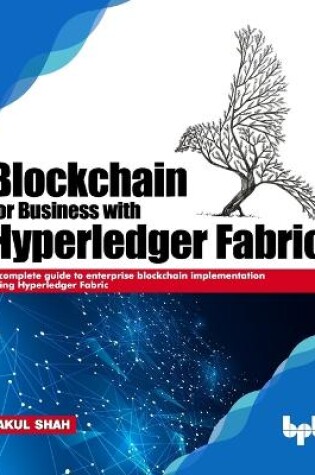 Cover of Blockchain for Business with Hyperledger Fabric