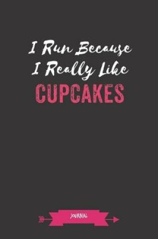 Cover of I Run Because I Really Like Cupcakes Journal