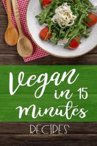 Cover of Vegan in 15 Minutes Recipes