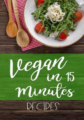 Book cover for Vegan in 15 Minutes Recipes