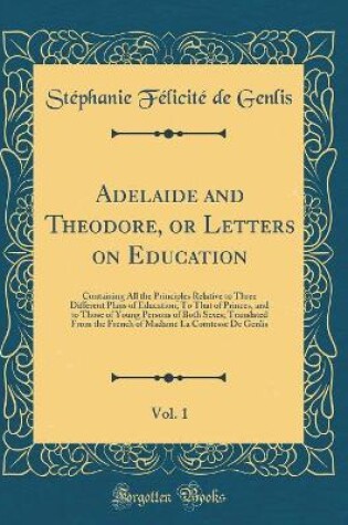 Cover of Adelaide and Theodore, or Letters on Education, Vol. 1