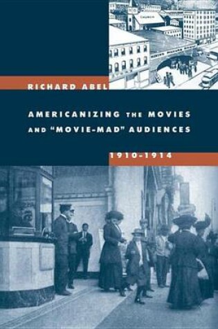 Cover of Americanizing the Movies and Movie-Mad Audiences, 1910-1914