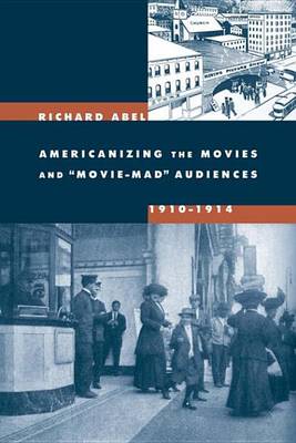 Book cover for Americanizing the Movies and Movie-Mad Audiences, 1910-1914