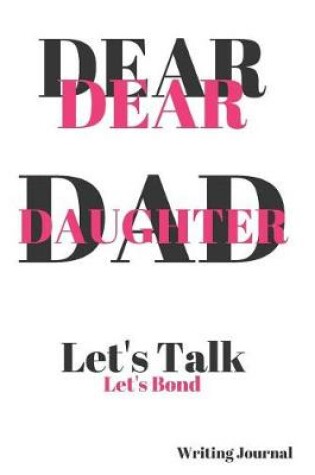 Cover of Dear Dad Dear Daughter Let's Talk Let's Bond Writing Journal