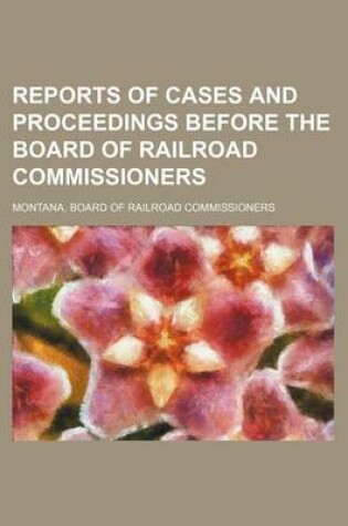 Cover of Reports of Cases and Proceedings Before the Board of Railroad Commissioners