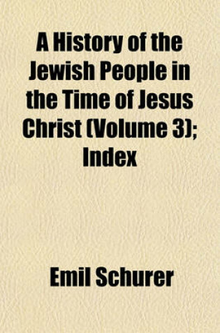 Cover of A History of the Jewish People in the Time of Jesus Christ (Volume 3); Index