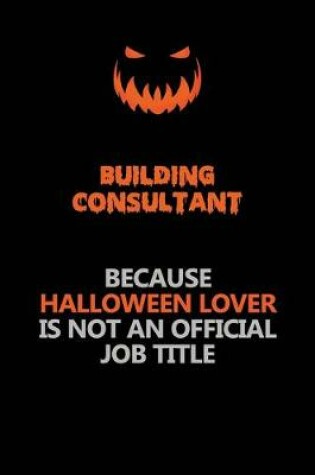 Cover of Building Consultant Because Halloween Lover Is Not An Official Job Title