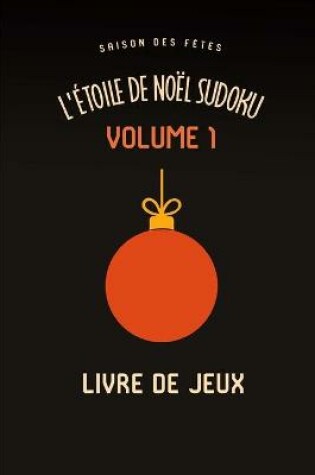 Cover of L'etoile de Noel Saison des Fetes Sudoku Casse-Tete Amusant Livre de Jeux Volume 1