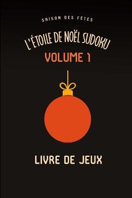 Book cover for L'etoile de Noel Saison des Fetes Sudoku Casse-Tete Amusant Livre de Jeux Volume 1