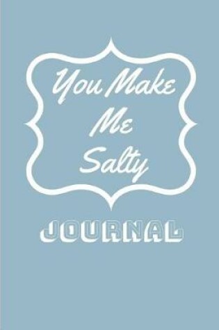 Cover of You Make Me Salty