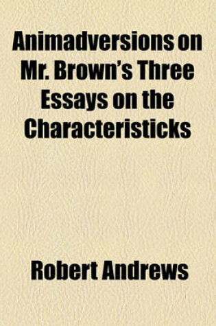Cover of Animadversions on Mr. Brown's Three Essays on the Characteristicks