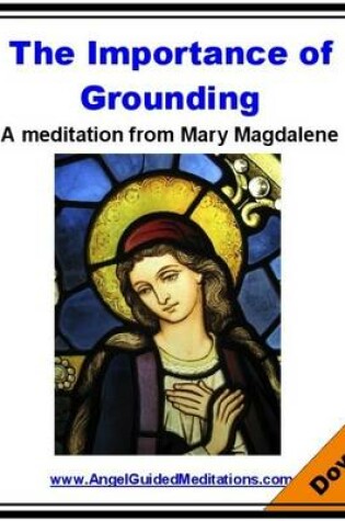 Cover of The Importance of Grounding - Mary Magdalene - Guided Meditation