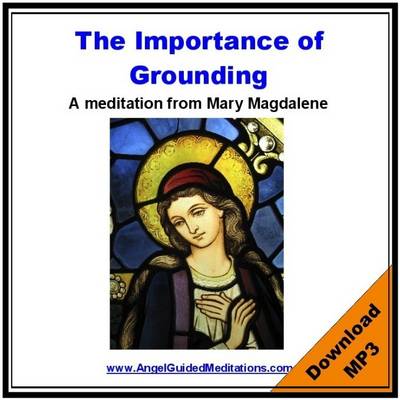 Book cover for The Importance of Grounding - Mary Magdalene - Guided Meditation