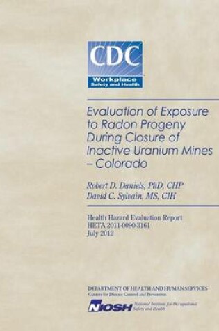 Cover of Evaluation of Exposure to Radon Progeny During Closure of Inactive Uranium Mines- Colorado