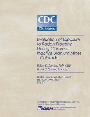 Cover of Evaluation of Exposure to Radon Progeny During Closure of Inactive Uranium Mines- Colorado