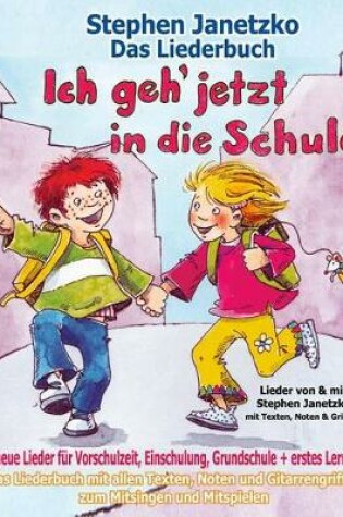 Cover of Ich geh jetzt in die Schule - 18 neue Lieder fur Vorschulzeit, Einschulung, Grundschule und erstes Lernen