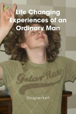 Cover of Life Changing Experiences of an Ordinary Man