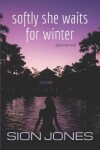 Book cover for Softly She Waits For Winter