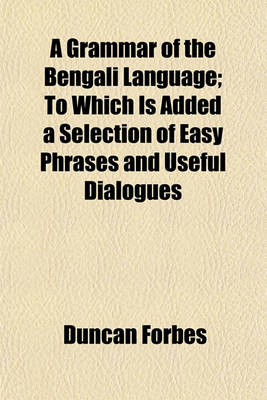 Book cover for A Grammar of the Bengali Language; To Which Is Added a Selection of Easy Phrases and Useful Dialogues