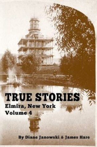 Cover of True Stories Elmira, New York Volume 4