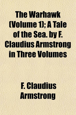 Book cover for The Warhawk (Volume 1); A Tale of the Sea. by F. Claudius Armstrong in Three Volumes