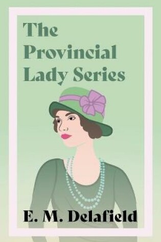 Cover of The Provincial Lady Series;Diary of a Provincial Lady, The Provincial Lady Goes Further, The Provincial Lady in America & The Provincial Lady in Wartime
