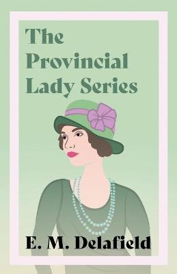 Book cover for The Provincial Lady Series;Diary of a Provincial Lady, The Provincial Lady Goes Further, The Provincial Lady in America & The Provincial Lady in Wartime
