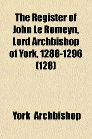 Cover of The Register of John Le Romeyn, Lord Archbishop of York, 1286-1296 (128)