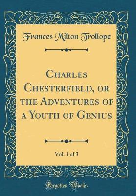 Book cover for Charles Chesterfield, or the Adventures of a Youth of Genius, Vol. 1 of 3 (Classic Reprint)